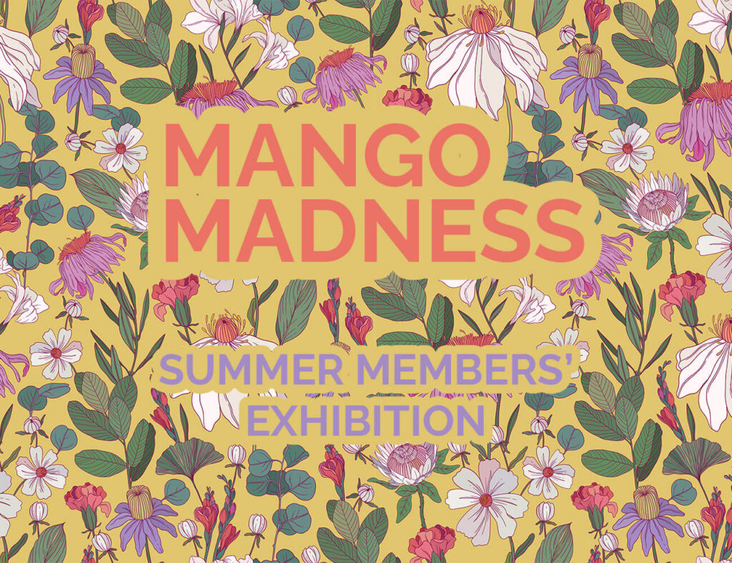 Mango Madness Annual Summer Members’ Show