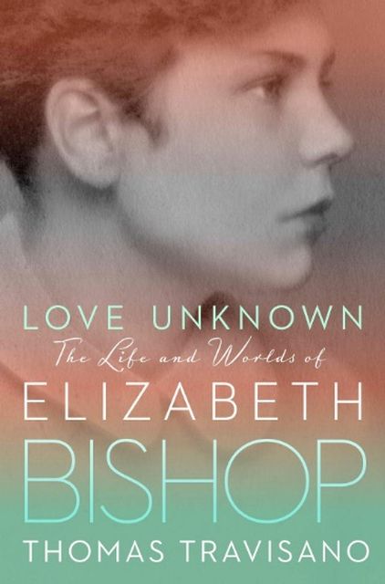 Thomas Travisano authored the recently released biography “Love Unknown: The Life and Worlds of Elizabeth Bishop.” 